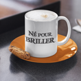 Load image into Gallery viewer, Mug White Né Pour Briller